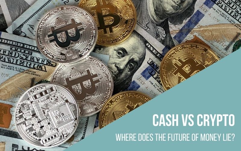 Cash VS Crypto, where does the future of currency lie?